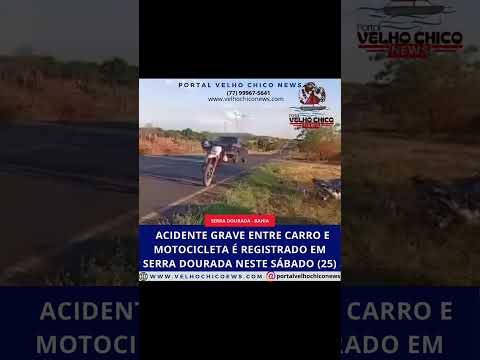 Acidente grave entre carro e motocicleta é registrado em Serra Dourada neste sábado (25)
