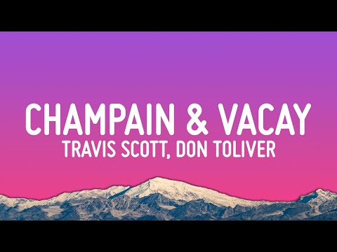 Travis Scott, Don Toliver - CHAMPAIN & VACAY (Lyrics)