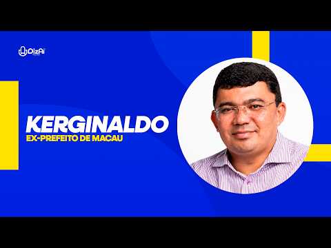 KERGINALDO - EX PREFEITO DE MACAU  - Diz Aí PodCast -  #EPISÓDIO119 #3T