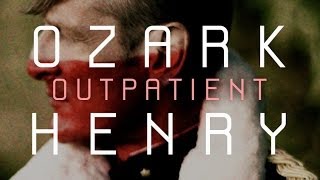 Ozark Henry - Outpatient (Official HQ Version)