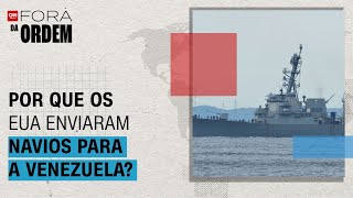 Vídeo: EUA enviam navios para a costa da Venezuela; entenda motivações | Fora da Ordem