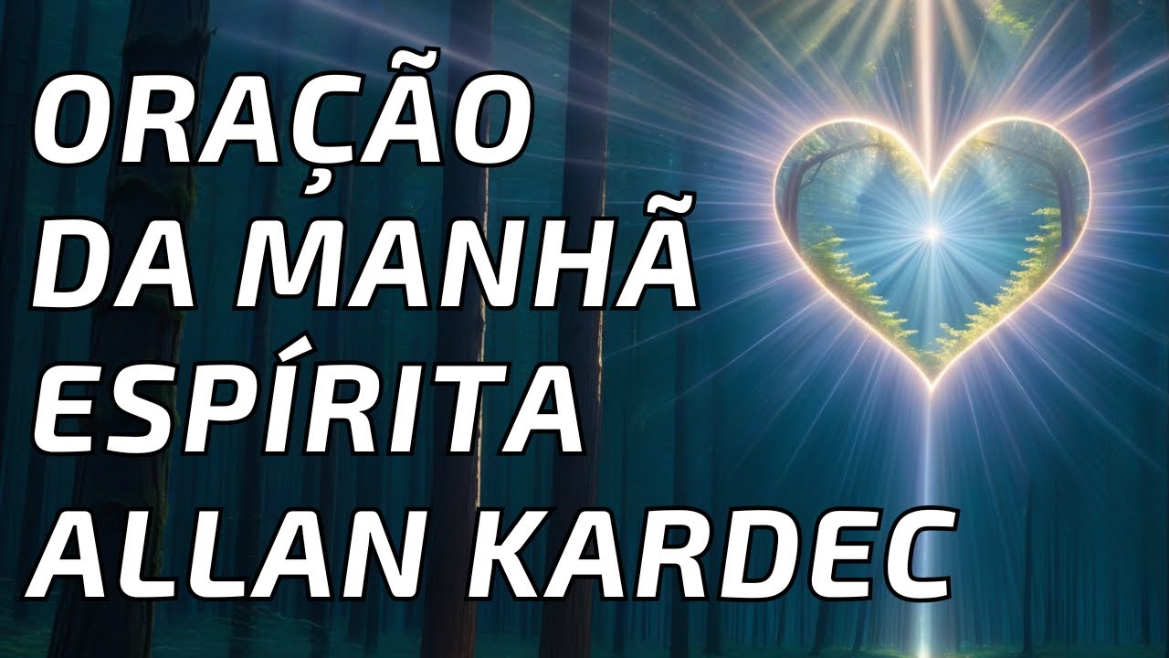 Oração da Manhã Espírita Allan Kardec :  Conexão, Reflexão e Gratidão