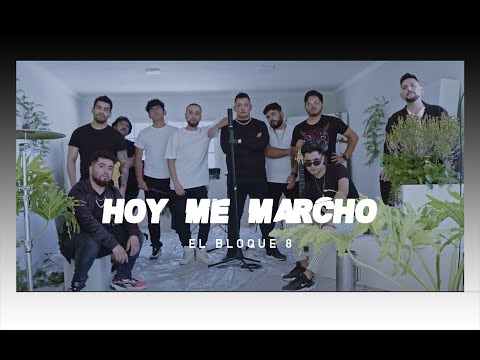 Hoy Me Marcho - El Bloque 8