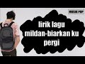 Lirik mildan-biarkan ku pergi