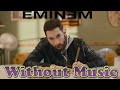 Eminem WITHOUT MUSIC GNAT