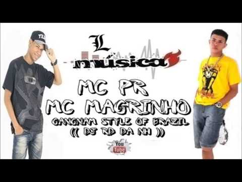 MC PR E MC MAGRINHO   GANGNAM STYLE OF BRAZIL ♫♪♫ (( DJ RD DA NH )).DetonaFunk