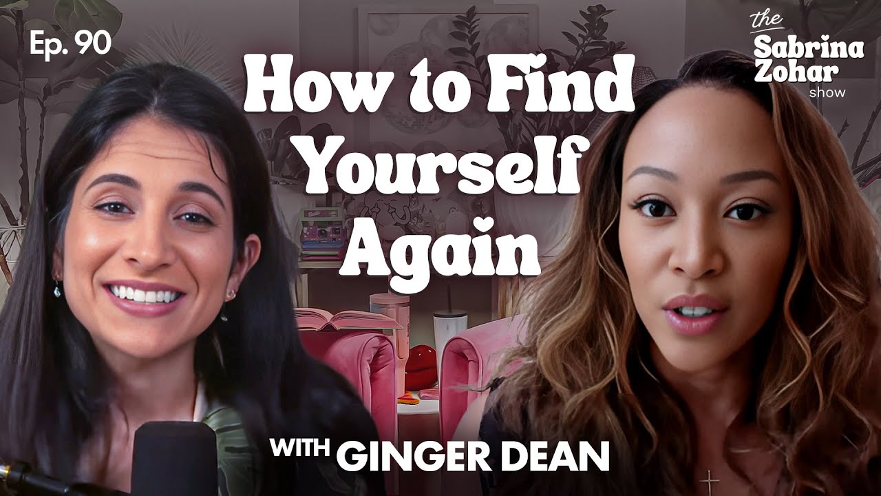 How To Heal After A Toxic Relationship And How To Find Yourself With Ginger Dean | Sabrina Zohar