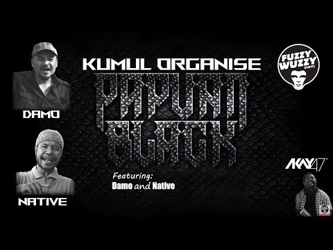 Papuan Black 05. Kumul Organise  - AKay47 feat. Damo and Native
