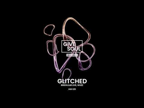 Irregular Live, Wuez - Glitched [Give Soul Records]