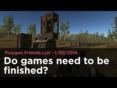 Do games need to be finished? - Polygon Friends List 1/30/2014