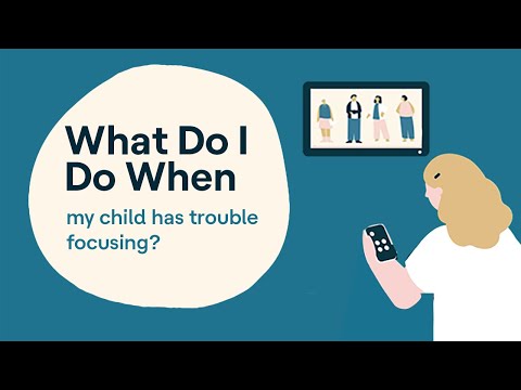 My Child Has Trouble Focusing | What To Do When