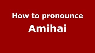 How to pronounce Amihai