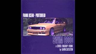 Swim Good - Frank Ocean vs. Portishead + Gavin Castleton