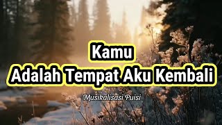 Download lagu Puisi Cinta - Kamu Adalah Tempat Aku Kembali _ Musikalisasi Puisi mp3