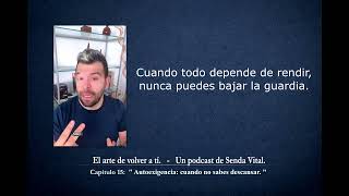 Capitulo 15 Autoexigencia cuando no sabes descansar | Podcast: "El arte de volver a ti."