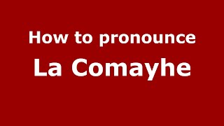 How to pronounce La Comayhe