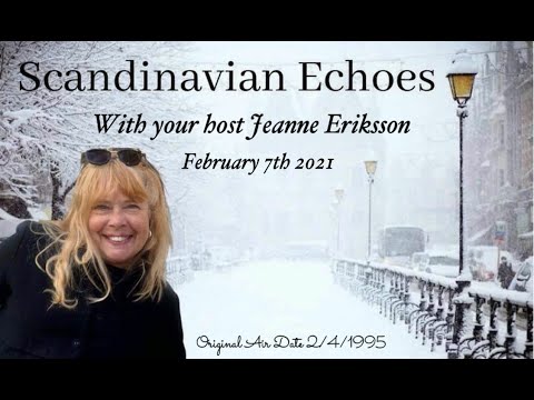Scandinavian Echoes Program - 2/7/2021 -  with Host Jeanne Eriksson - Original AIR Date 2/4/1995 -