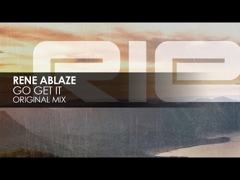 Rene Ablaze - Go Get It
