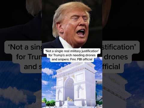 'Not a single military justification' for Trump's arch needing drones & snipers: Fmr. FBI official