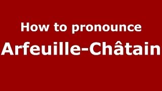 How to pronounce Arfeuille-Châtain