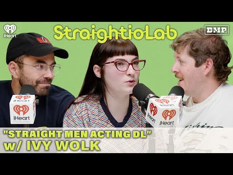S6 Ep 10: "Straight Men Acting DL" w/ Ivy Wolk | StraightioLab