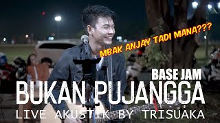 BUKAN PUJANGGA BASE JAM LIRIK LIVE AKUSTIK BY TRI SUAKA
