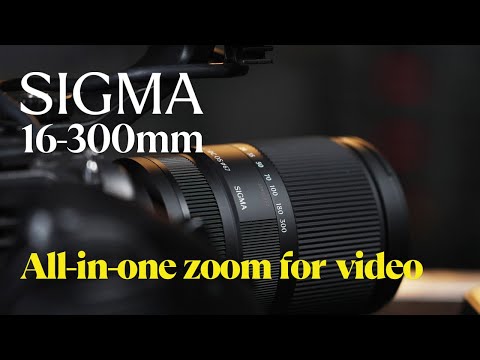 Is the SIGMA 16-300mm zoom lens worth it for video?