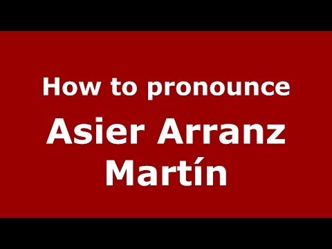 How to pronounce Asier Arranz Martín (Spanish/Spain) - PronounceNames.com