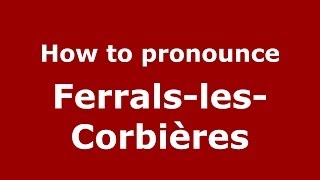 How to pronounce Ferrals-Les-Corbières