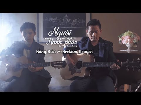 Người Đứng Sau Hạnh Phúc  - Bằng Kiều ft Beckam Nguyễn [Music Video]