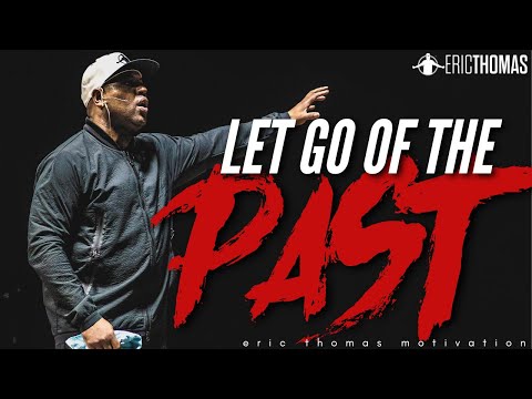 LET GO OF THE PAST - Powerful Motivational Speech