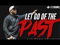 LET GO OF THE PAST - Powerful Motivational Speech