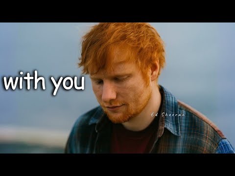 Ed Sheeran - With You (Music Video)