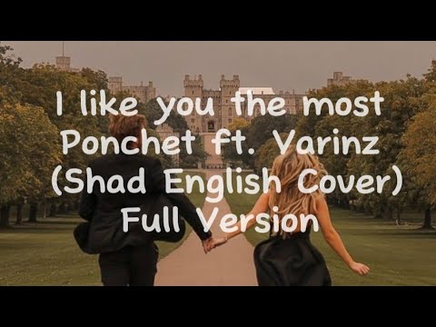 Ponchet - I like you the most ft. Varinz (Shad English Cover) Full Version