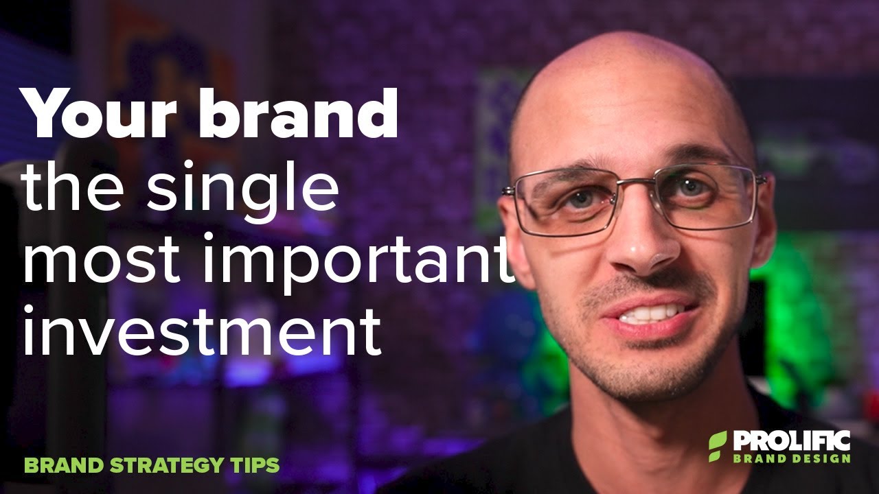 Your brand is the single most important investment you can make in your business