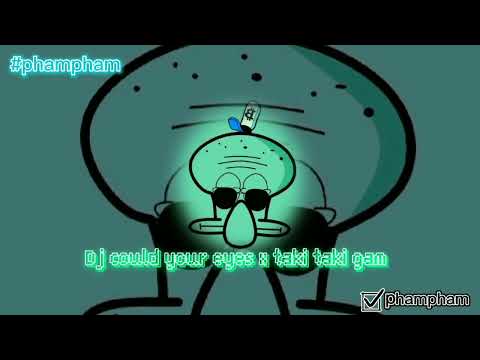 dj could your eyes x taki taki gam @phamphamchannel