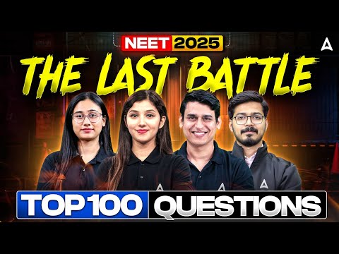 The Last Battle - Top 100 Questions for NEET 2025!