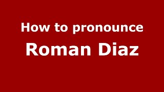 How to pronounce Roman Diaz