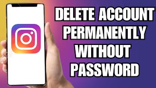 How To Delete Instagram Account Permanently Without Password (Easy)