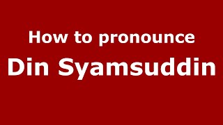 How to pronounce Din Syamsuddin