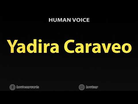 How To Pronounce Yadira Caraveo