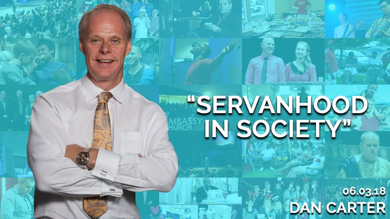 Servanthood in Society | June 3rd 2018 (Dan Carter)