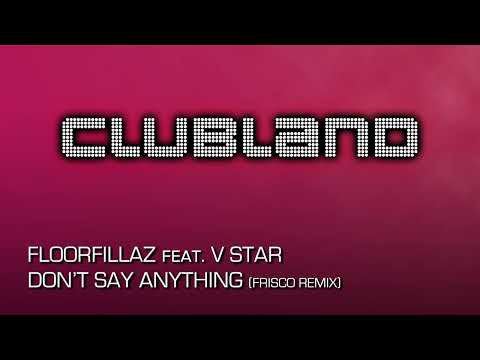 Floorfillaz feat. V Star - Don't Say Anything (Frisco Remix)