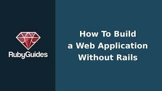 How to Build a Ruby Web Application Without Rails