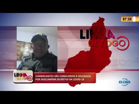 LINHA DE FOGO 15 03 2020 COMERCIANTES SíO CONDUZIDOS í€ DELEGACIA POR DESCUMPRIR DECRETOS DA COVID-