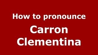 How to pronounce Carron Clementina