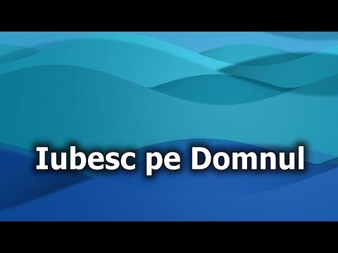 12. Iubesc pe Domnul