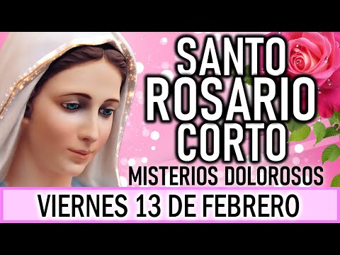 Santo Rosario Corto de hoy Viernes 13 de Febrero 🙏Misterios Dolorosos 🙏 Rosario a la Virgen María🙏