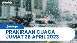 Prakiraan Cuaca BMKG, Jumat 28 April 2023: Papua dan 29 Wilayah di Indonesia Berpotensi Hujan