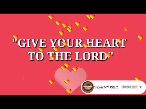Give your heart to the LORD lyrics|Christian Music